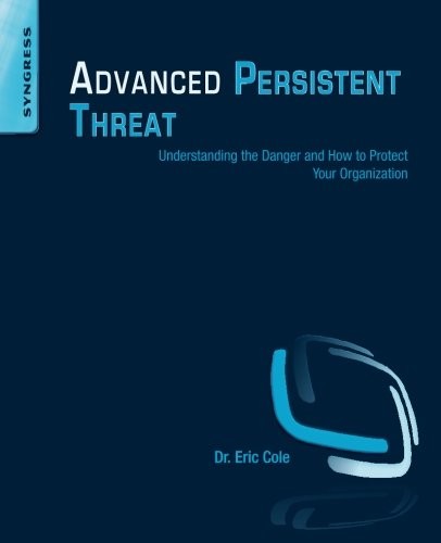 Cover of Advanced Persistent Threat: Understanding the Danger and How to Protect Your Organization