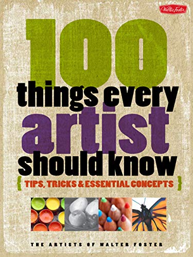 Cover of 100 Things Every Artist Should Know: Tips, tricks & essential concepts
