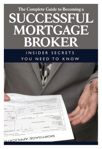 Cover of The Complete Guide to Becoming a Successful Mortgage Broker