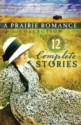 Cover of The Prairie Romance Collection 12 Complete Stories
