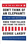 Cover of The All New Don't Think of an Elephant!: Know Your Values and Frame the Debate