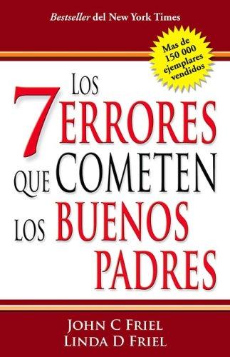 Cover of Los 7 errores que cometen los buenos padres (The 7 Worst Things Good Parents Do)
