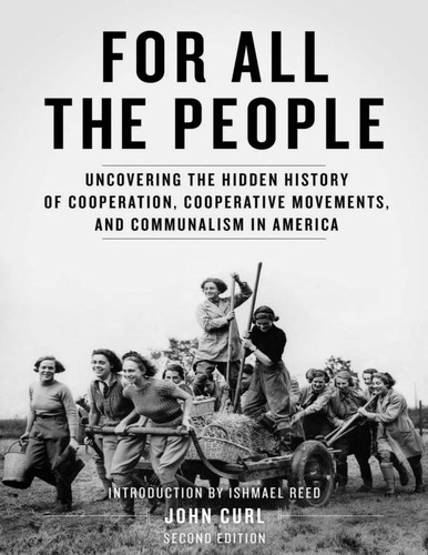 Cover of For All the People: Uncovering the Hidden History of Cooperation, Cooperative Movements, and Communalism in America