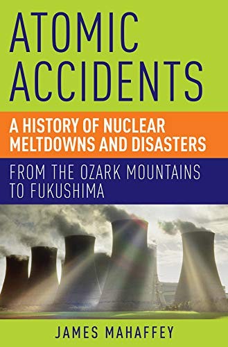 Cover of Atomic Accidents : A History of Nuclear Meltdowns and Disasters