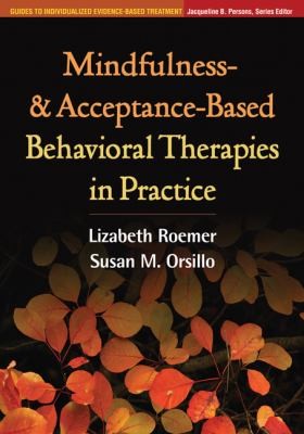 Cover of Mindfulness And AcceptanceBased Behavioral Therapies in Practice
Guides to Individualized EvidenceBased Treatment