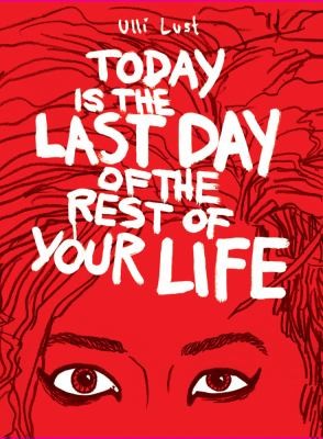 Cover of Today is the Last Day of the Rest of Your Life