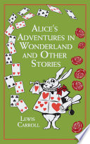 Cover of Alice's Adventures in Wonderland: And Other Stories