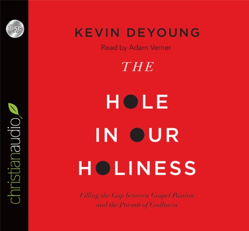 Cover of The Hole in Our Holiness: Filling the Gap between Gospel Passion and the Pursuit of Godliness