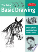 Cover of The Art of Basic Drawing: Discover Simple Step-by-Step Techniques for Drawing a Wide Variety of Subjects in Pencil