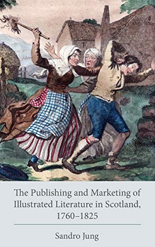 Cover of The Publishing and Marketing of Illustrated Literature in Scotland, 1760-1825