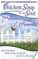 Cover of Chicken Soup for the Soul: Messages from Heaven: 101 Miraculous Stories of Signs from Beyond, Amazing Connections, and Love that Doesn't Die