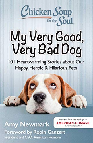 Cover of Chicken Soup for the Soul: My Very Good, Very Bad Dog: 101 Heartwarming Stories about Our Happy, Heroic & Hilarious Pets