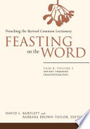 Cover of Feasting on the Word— Year B, Volume 1: Advent through Transfiguration