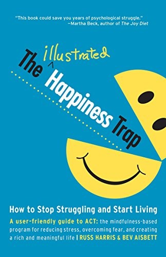 Cover of The Illustrated Happiness Trap: How to Stop Struggling and Start Living
