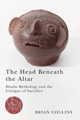 Cover of The Head Beneath The Altar Hindu Mythology And The Critique Of Sacrifice