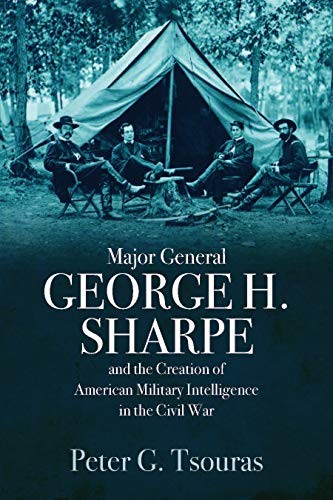 Cover of Major General George H. Sharpe and The Creation of American Military Intelligence in the Civil War