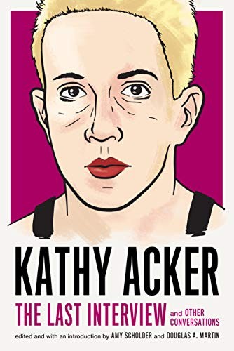 Cover of Kathy Acker: The Last Interview and Other Conversations
