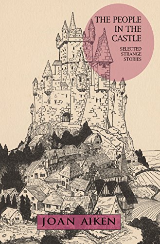 Cover of The People in the Castle: Selected Strange Stories