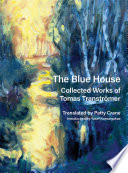 Cover of The Blue House: Collected Works of Tomas Tranströmer