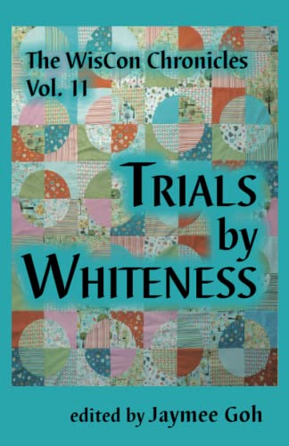Cover of The WisCon Chronicles, Volume 11: Trials by Whiteness