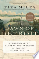 Cover of The Dawn of Detroit: A Chronicle of Slavery and Freedom in the City of the Straits
