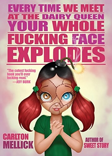 Cover of Every Time We Meet at the Dairy Queen, Your Whole Fucking Face Explodes