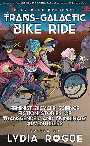 Cover of Trans-Galactic Bike Ride: Feminist Bicycle Science Fiction Stories of Transgender and Nonbinary Adventurers