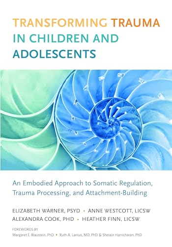 Cover of Transforming Trauma in Children and Adolescents: An Embodied Approach to Somatic Regulation, Trauma Processing, and Attachment-Building