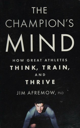 Cover of The Champion's Mind: How Great Athletes Think, Train, and Thrive