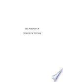 Cover of The Wisdom of Woodrow Wilson : Being Selections From His Thoughts and Comments on Political, Social and Moral Questions.