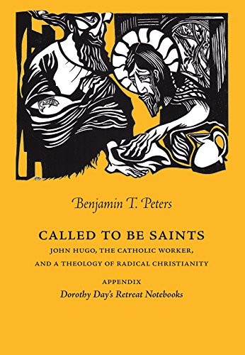 Cover of Called to be Saints. John Hugo, The Catholic Worker, and a Theology of Radical Christianity