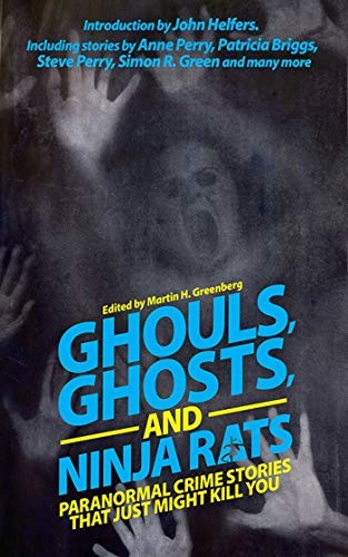 Cover of Ghouls, Ghosts, and Ninja Rats: Paranormal Crime Stories That Just Might Kill You
