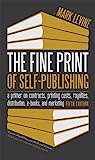 Cover of The Fine Print of Self-Publishing: A Primer on Contracts, Printing Costs, Royalties, Distribution, E-Books, and Marketing
