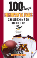 Cover of 100 Things Minnesota Fans Should Know & Do Before They Die
