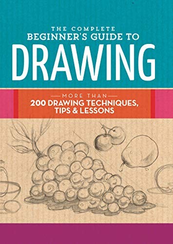Cover of The Complete Beginner's Guide to Drawing: More than 200 drawing techniques, tips & lessons