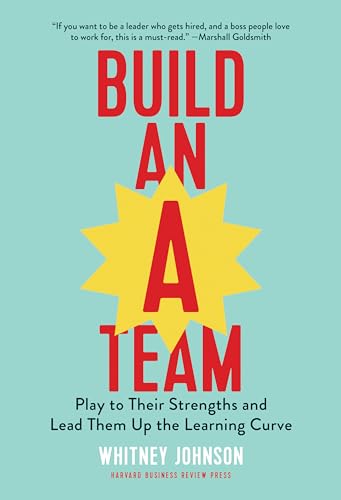 Cover of Build an A-Team: Play to Their Strengths and Lead Them Up the Learning Curve