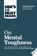 Cover of HBR's 10 Must Reads on Mental Toughness (with bonus interview "Post-Traumatic Growth and Building Resilience" with Martin Seligman) (HBR's 10 Must Reads)
