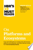Cover of HBR's 10 Must Reads on Platforms and Ecosystems (with bonus article by "Why Some Platforms Thrive and Others Don't" By Feng Zhu and Marco Iansiti)