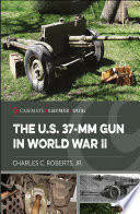 Cover of The U.S. 37-MM Gun in World War II