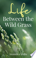 Cover of Life Between the Wild Grass
