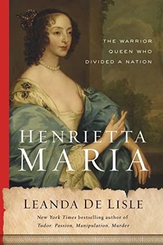 Cover of Henrietta Maria: The Warrior Queen Who Divided a Nation