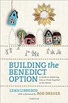 Cover of Building the Benedict Option: A Guide to Gathering Two or Three Together in His Name