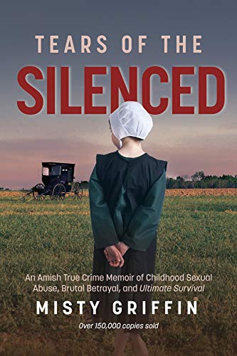 Cover of Tears of the Silenced: An Amish True Crime Memoir of Childhood Sexual Abuse, Brutal Betrayal, and Ultimate Survival