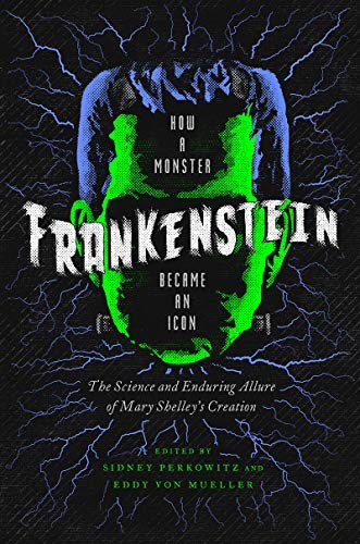 Cover of Frankenstein: How a Monster Became an Icon: The Science and Enduring Allure of Mary Shelley's Creation