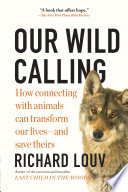 Cover of Our Wild Calling: How Connecting with Animals Can Transform Our Lives—and Save Theirs