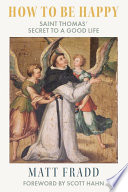 Cover of How to Be Happy: Saint Thomas’ Secret to a Good Life