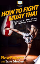 Cover of How To Fight Muay Thai