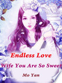 Cover of Endless Love: Wife, You Are So Sweet