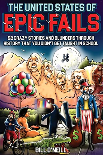 Cover of The United States of Epic Fails: 52 Crazy Stories And Blunders Through History That You Didn't Get Taught In School