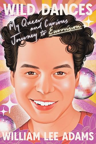 Cover of Wild Dances: My Queer and Curious Journey to Eurovision